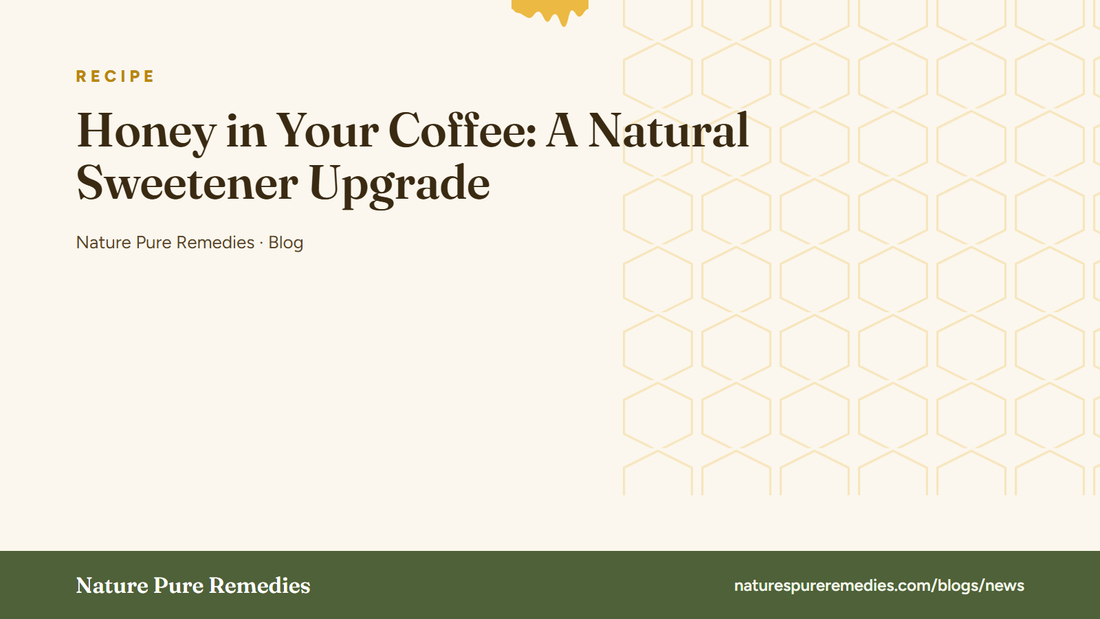Honey in Your Coffee: A Natural Sweetener Upgrade