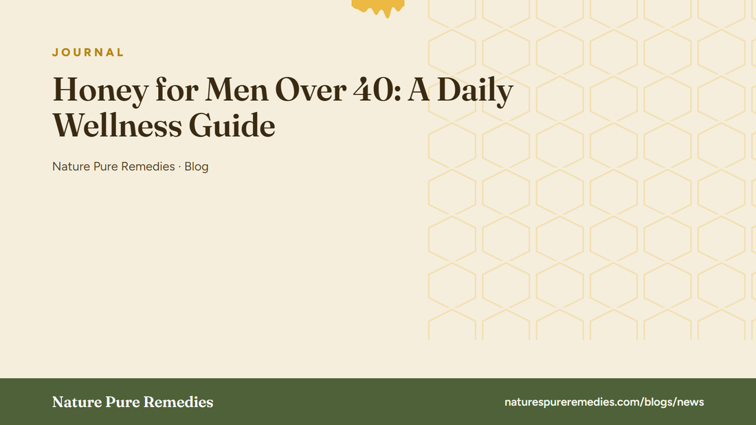 Honey for Men Over 40: A Daily Wellness Guide