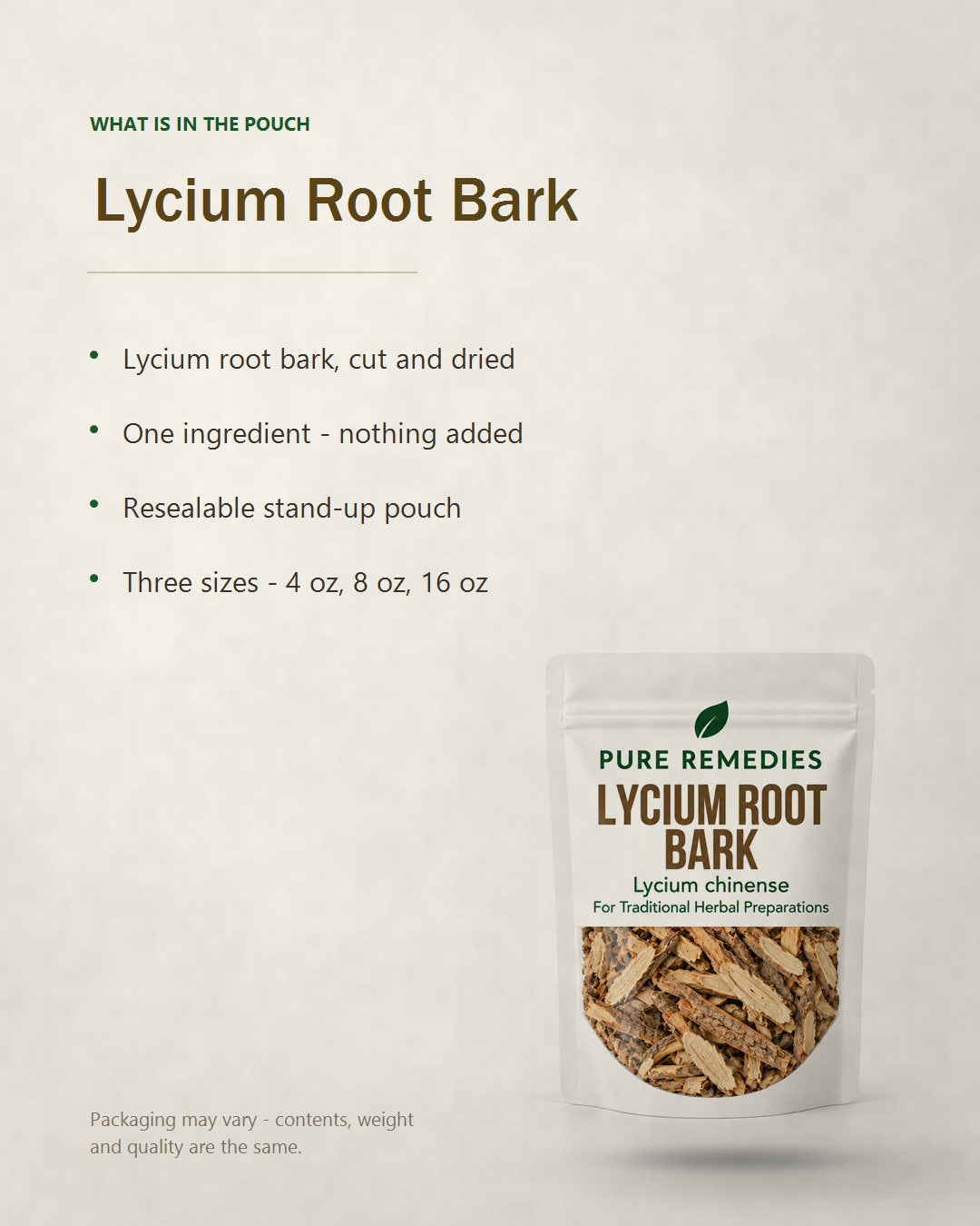 What is in the Lycium Root Bark pouch - Lycium root bark, cut and dried, one ingredient, resealable stand-up pouch in 4 oz, 8 oz and 16 oz